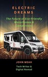 Electric Dreams: The Future of Eco-Friendly Motorhomes & Campervans - John Meah - 9798227519399