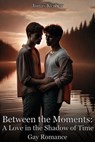 Between the moments: A love in the shadow of time - Gay Romance - Jonas Kerber - 9798227521033