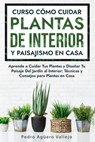 Curso sobre Cómo Cuidar Plantas de Interior y Paisajismo en Casa - Pedro Agüero Vallejo - 9798227521347