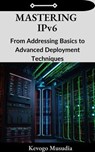 Mastering IPv6 - Kevogo Musudia - 9798227541093