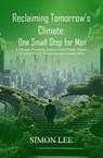 Reclaiming Tomorrow’s Climate: One Small Step for Man - Simon Lee - 9798227541833