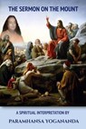 The Sermon On The Mount - A Spiritual Interpretation by Paramhansa Yogananda - Swami Yogananda - 9798227547699