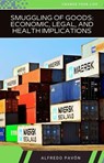 Smuggling of Goods: Economic, Legal, and Health Implications - Olvin Alfredo Pavón Martinez - 9798227570017