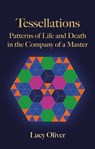 Tessellations - Patterns of Life and Death in the Company of a Master - Lucy Oliver - 9798227574831