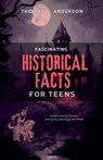 Fascinating Historical Facts for Teens - Thomas J. Anderson - 9798227576125