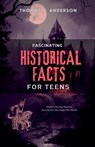 Fascinating Historical Facts for Teens - Thomas J. Anderson - 9798227576125