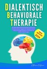 Dialektisch-Behaviorale Therapie : Die ultimative DBT-Formel, die Sie Angst, Wut und Trauer bewältigen lässt |Ein praktischer Leitfaden für alle, die es leid sind, sich überwältigt zu fühlen. - Katharina Hoffmann - 9798227576798