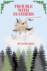 Trouble with Feathers - Annie Gray - 9798227588357
