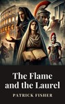 The Flame and the Laurel - Patrick Fisher - 9798227612618