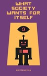 What Society Wants For Itself - Libelle Marcellus - 9798227628862