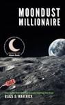 Moondust Millionaire: How to Get Rich (Without Actually Owning) the Moon - Blaze X. Maverick - 9798227637109