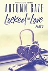 Locked by Love - Part 2 - Autumn Gaze - 9798227643179