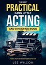 The Most Practical Damn Little Acting and Directing Book - Lee Samuel Wilson - 9798227645074