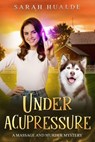 Under Acupressure - Sarah Hualde - 9798227647955