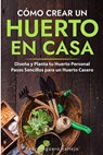 Cómo Crear un Huerto en Casa - Pedro Agüero Vallejo - 9798227651365