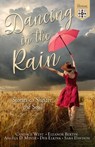 Dancing in the Rain: Stories to Shelter the Soul - Candace West ; Eleanor Bertin ; Angela D. Meyer ; Deb Elkink ; Sara Davison - 9798227653925