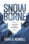 Snowborne: Journey into Freestyle Skiing Mastery - Viona D. Rennoll - 9798227654076