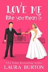Love Me Like You Mean It - Laura Burton - 9798227657237