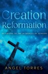 Creation Reformation - Angel Torres - 9798227664662