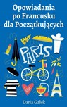 Opowiadania po Francusku dla Pocz¿tkuj¿cych - Daria Ga¿ek - 9798227673329