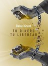 Tu dinero Tu libertad - Daniel Grant - 9798227684479