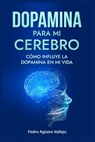 Dopamina para mi Cerebro - Pedro Agüero Vallejo - 9798227698858
