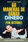 60 Maneras de Ganar Dinero por Internet - Pedro Agüero Vallejo - 9798227699596
