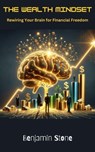 The Wealth Mindset Rewiring Your Brain for Financial Freedom - Collin Dine ; Benjamin Stone - 9798227700513