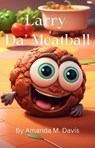 Larry Da' Meatball - Amanda M. Davis - 9798227701381