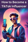 How to Become a TikTok Influencer - Austin Daniel - 9798227708816