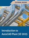 Introduction to AutoCAD Plant 3D 2025 - Tutorial Books - 9798227716491