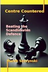 Centre Countered: Beating the Scandinavian Defence - Marek Soszynski - 9798227724106