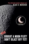 Bought a Moon Plot? Don't Blast Off Yet! - Blaze X. Maverick - 9798227732880
