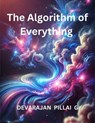 The Algorithm of Everything - DEVARAJAN PILLAI G - 9798227760920