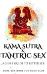 Kama Sutra & Tantric Sex: A 2-in-1 Guide to Better Sex - More Sex More Fun Book Club - 9798227766342