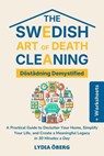 The Swedish Art of Death Cleaning: Döstädning Demystified: A Practical Guide to Declutter Your Home, Simplify Your Life, and Create a Meaningful Legacy in 30 Minutes a Day - Lydia Öberg - 9798227770486
