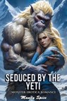 Seduced By The Yeti: Monster Erotica Romance - Mandy Spice - 9798227776051
