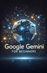 Google Gemini for Beginners - Daniel Fankhauser - 9798227786647