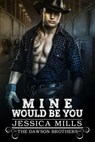Mine Would Be You - Jessica Mills - 9798227788160