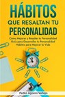 Hábitos que Resaltan tu Personalidad - Pedro Agüero Vallejo - 9798227789426