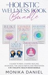 THE HOLISTIC WELLNESS BOOK BUNDLE A Guide to Reiki, Chakra Healing, Ayurveda, The Vagus nerve and Meditation 5 in 1 Holistic health book Bundle - Monika Daniel - 9798227809834