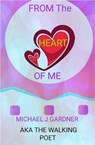 From the Heart of Me - Michael J Gardner - 9798227822826