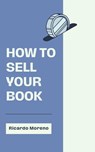 How to Sell Your Book - Ricardo Moreno - 9798227833419