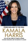 From Oakland to the Oval: The Life and Times of Kamala Harris - Rodger Knowles - 9798227849151