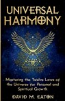 Universal Harmony Mastering the Twelve Laws of the Universe for Personal and Spiritual Growth - David M. Eaton - 9798227851703