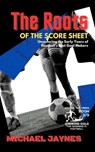 The Roots of the Score Sheet-Uncovering the Early Years of Football's Best Goal Makers - Michael Jaynes - 9798227856371