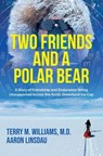 Two Friends and a Polar Bear - Aaron Linsdau ; Terry M. Williams - 9798227858351