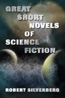 Great Short Novels of Science Fiction - Robert Silverberg - 9798227863140