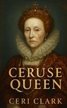 Ceruse Queen - Ceri Clark - 9798227863812