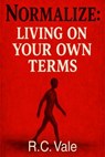 Normalize: Living on Your Own Terms - R.C. Vale - 9798227868558